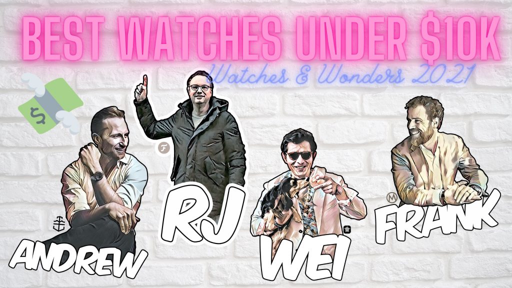 VIDEO: Andrew, Frank, Wei & RJ pick the 4 best watches under $10k, including IWC, Oris and ‘rapper’s weed’